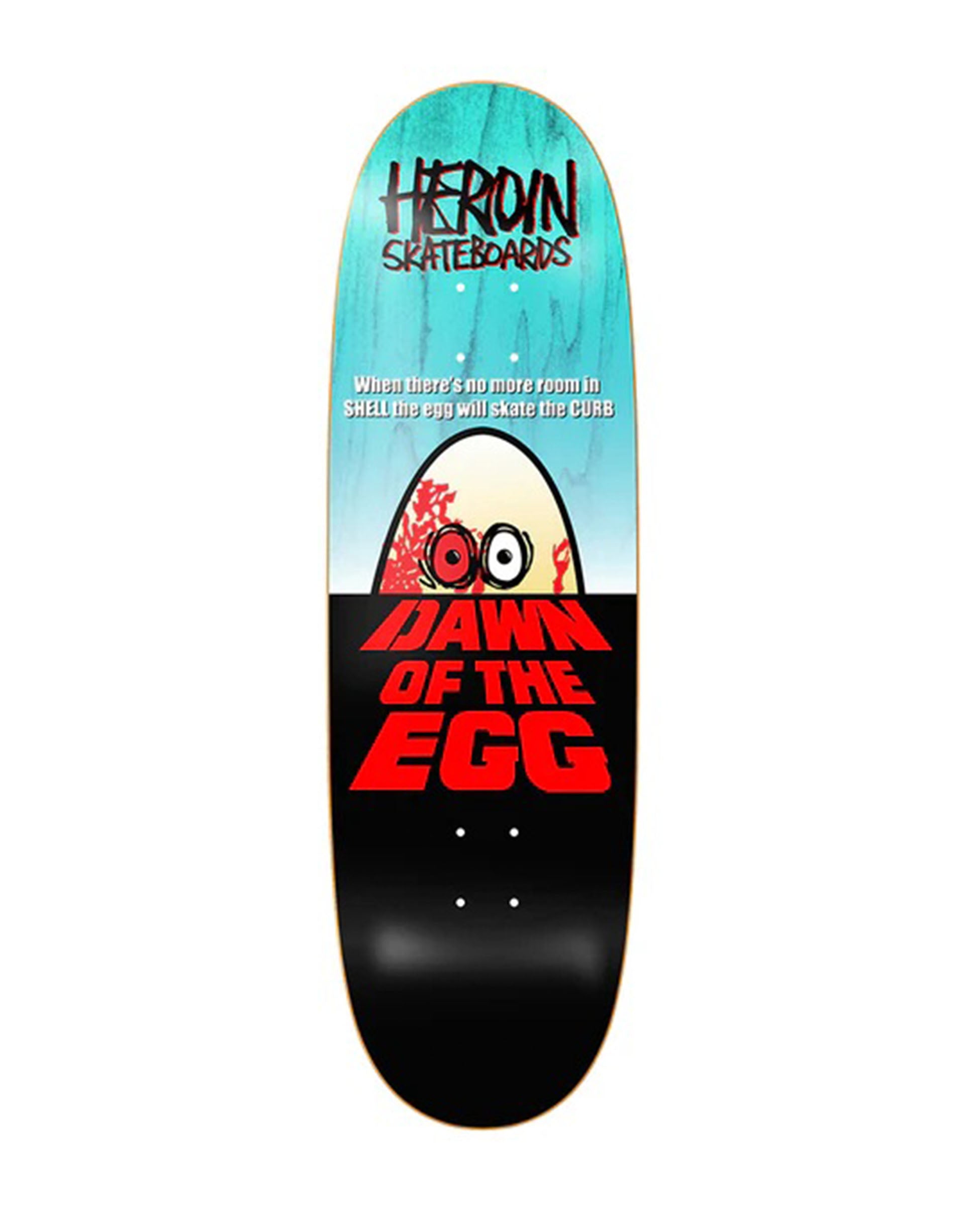 Heroin Skateboards Dawn Of The Egg Deck 9.4" x 32